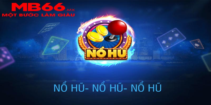 Nổ hũ MB66 có gì thu hút người chơi?